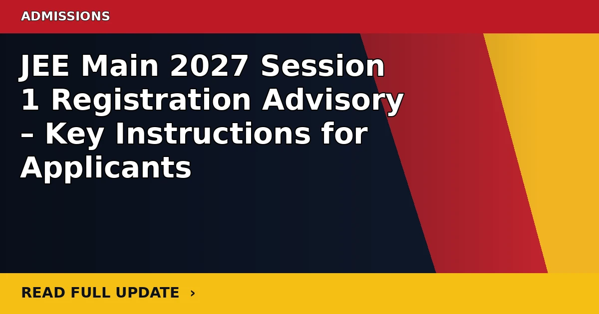 JEE Main 2027 Session 1 Registration Advisory – Key Instructions for Applicants